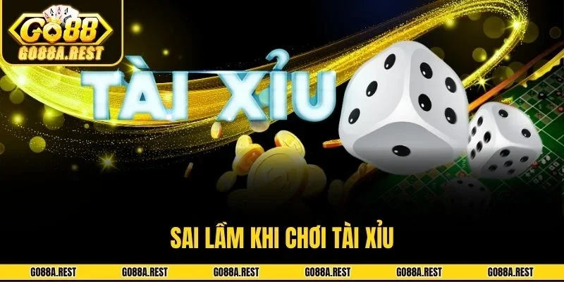 Sai lầm khi chơi tài xỉu