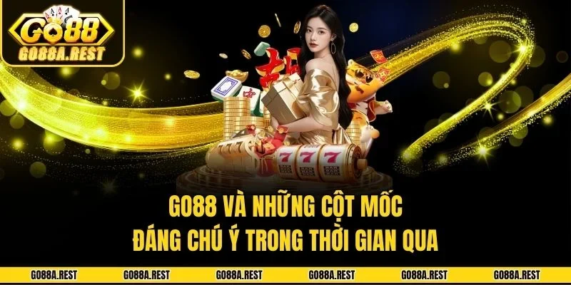 Go88 và những cột mốc đáng chú ý trong thời gian qua